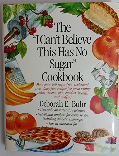 Beispielbild fr The "I Can't Believe This Has No Sugar" Cookbook zum Verkauf von Wonder Book