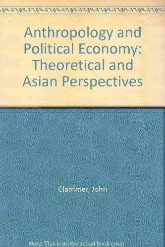Imagen de archivo de Anthropology and Political Economy: Theoretical and Asian Perspectives. a la venta por G. & J. CHESTERS