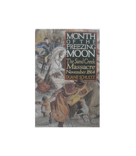 Beispielbild fr Month of the Freezing Moon : The Sand Creek Massacre, November 1864 zum Verkauf von Better World Books