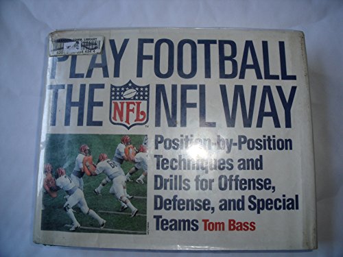 9780312044657: Play Football the NFL Way: Position-By-Position Techniques and Drills for Offense, Defense, and Special Teams