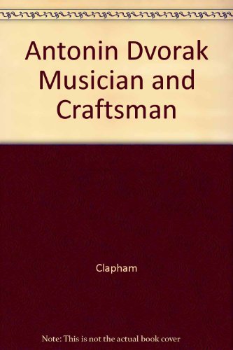 Antonin Dvorak Musician and Craftsman (9780312045159) by Clapham