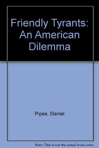 Imagen de archivo de Friendly Tyrants : An American Dilemma a la venta por Better World Books