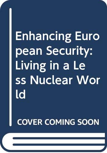 Beispielbild fr Enhancing European Security: Living in a Less Nuclear World zum Verkauf von Powell's Bookstores Chicago, ABAA