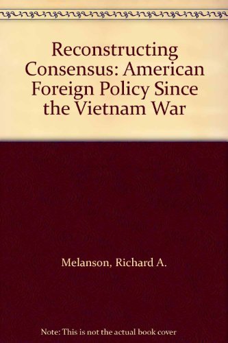 Stock image for Reconstructing Consensus: American Foreign Policy Since the Vietnam War for sale by Wonder Book