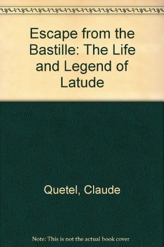 9780312046590: Escape from the Bastille: The Life and Legend of Latude