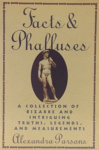 Beispielbild fr Facts and Phalluses: A Collection of Bizarre and Intriguing Truths, Legends, and Measurements zum Verkauf von Wonder Book