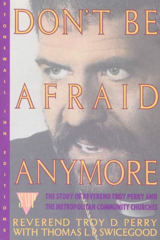 Beispielbild fr Don't Be Afraid Anymore: The Story of Reverend Troy Perry and the Metropolitan Community Churches zum Verkauf von SecondSale