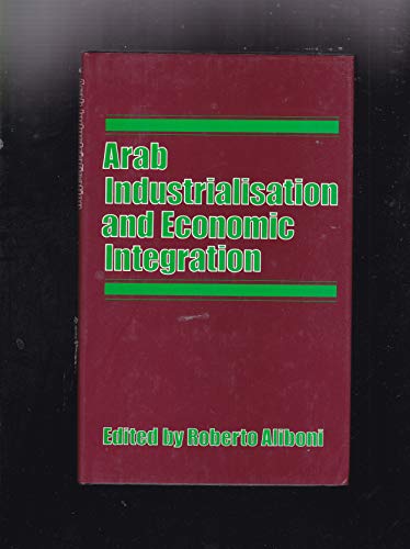 Stock image for Arab Industrialization and Economic Integration for sale by Midtown Scholar Bookstore