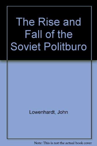 The Rise and Fall of the Soviet Politburo (9780312047849) by John LÃ¶wenhardt; Erik Van Ree