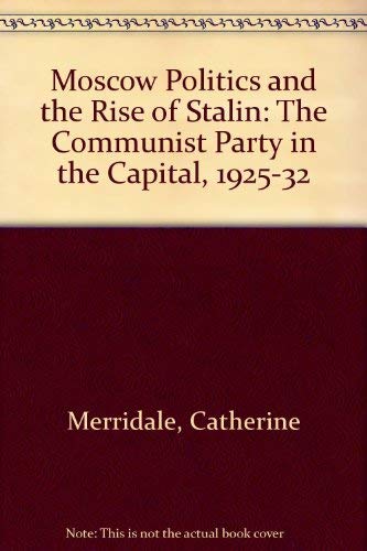 9780312047993: Moscow Politics and the Rise of Stalin: The Communist Party in the Capital, 1925-32