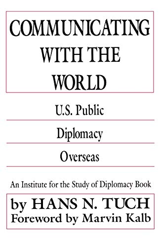 Communicating with the World: U. S. Public Diplomacy Overseas (Institute for the Study of Diplomacy)