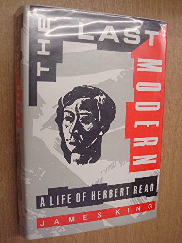 The Last Modern A Life of Herbert Read.