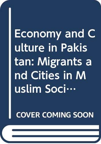 Stock image for Economy and Culture in Pakistan : Migrants and Cities in a Muslim Society for sale by Better World Books