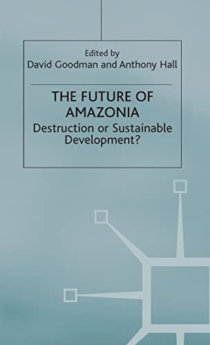 The Future of Amazonia: Destruction or Sustainable Development? (9780312049140) by Hall, A.; Goodman, D.