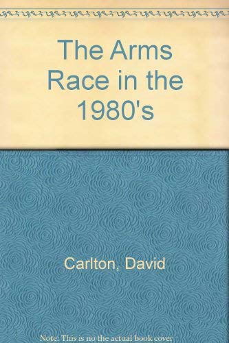 The Arms Race in the 1980's (9780312049461) by David Carlton; Carlo Schaerf