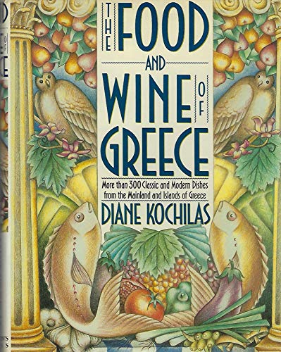 The Food and Wine of Greece: More Than 300 Classic and Modern Dishes from the Mainland and Islands of Greece (9780312050887) by Kochilas, Diane; Stenos, Vassilis