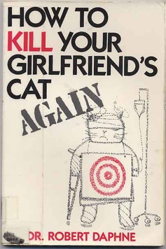 9780312051006: How to Kill Your Girlfriend's Cat Again