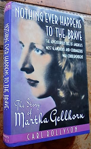 Imagen de archivo de Nothing Ever Happens to the Brave: The Story of Martha Gellhorn a la venta por Wonder Book