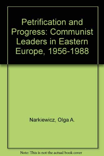 Beispielbild fr Petrification and Progress Communist Leaders in Eastern Europe, 1956-1988 zum Verkauf von Virtuous Volumes et al.