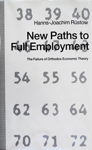 Imagen de archivo de New Paths to Full Employment The Failure of Orthodox Economic Theory a la venta por Rain Dog Books