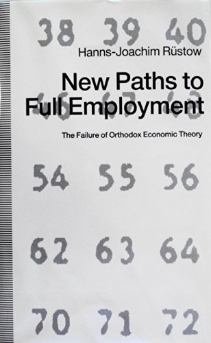 Stock image for New Paths to Full Employment: The Failure of Orthodox Economic Theory for sale by Ergodebooks