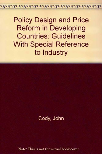 Policy Design and Price Reform in Developing Countries: Guidelines With Special Reference to Industry (9780312053420) by Cody, John; Kitchen, Richard; Weiss, John