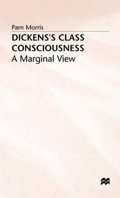 Dickens's Class Consciousness: A Marginal View (9780312053536) by Pam Morris