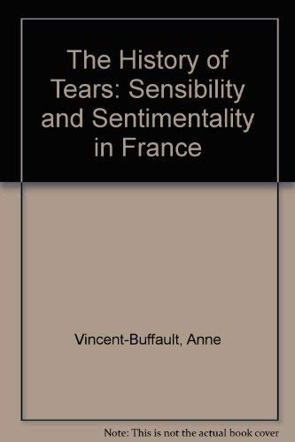 9780312053765: The History of Tears: Sensibility and Sentimentality in France