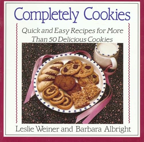 Completely Cookies: Quick and Easy Recipes for More Than 500 Delicious Cookies (9780312054052) by Weiner, Leslie; Albright, Barbara