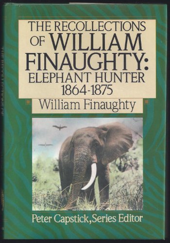 Beispielbild fr The Recollections of William Finaughty: Elephant Hunter 1864-1875 (The Peter Capstick Library) zum Verkauf von WorldofBooks