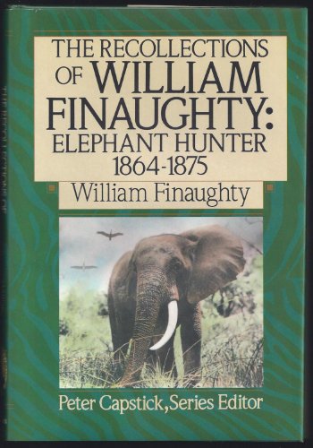 Stock image for The Recollections of William Finaughty: Elephant Hunter 1864-1875 (The Peter Capstick Library) for sale by WorldofBooks