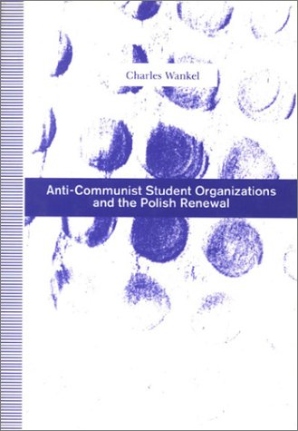 Anti-Communist Student Organizations and the Polish Renewal (9780312055547) by Wankel, Charles