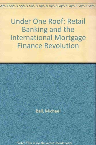 Beispielbild fr Under One Roof : Retail Banking and the International Mortgage Finance Revolution zum Verkauf von Better World Books