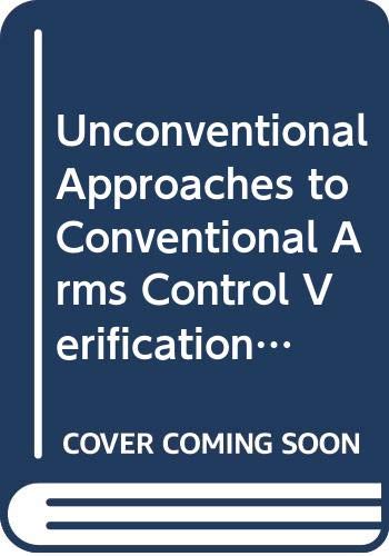 Stock image for Unconventional Approaches to Conventional Arms Control Verification: An Exploratory Assessment Grin, John and Van Der Graaf, Henry for sale by Particular Things