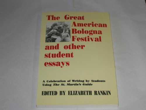 Stock image for The Great American Bologna Festival and Other Student Essays: A Celebration of Writing by Students Using The St. Martin's Guide for sale by KingChamp  Books