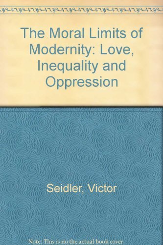 Beispielbild fr The Moral Limits of Modernity : Love, Inequality and Oppression zum Verkauf von Better World Books