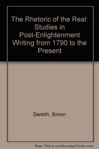 Imagen de archivo de The Rhetoric of the Real: Studies in Post-Enlightenment Writing from 1790 to the Present a la venta por Vashon Island Books