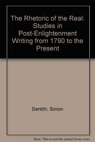 Stock image for The Rhetoric of the Real: Studies in Post-Enlightenment Writing from 1790 to the Present for sale by Vashon Island Books