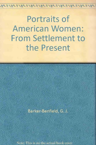 Imagen de archivo de Portraits of American Women: From Settlement to the Present a la venta por Library House Internet Sales