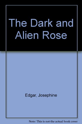 Stock image for The Dark and Alien Rose for sale by Better World Books