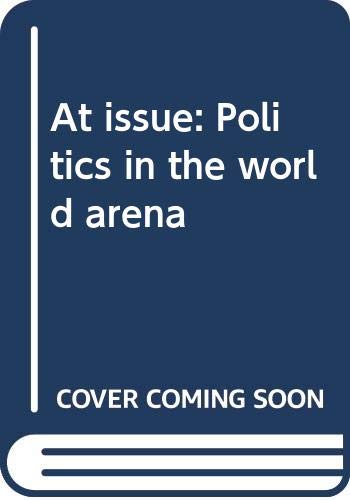 Imagen de archivo de At issue: Politics in the world arena a la venta por Wonder Book