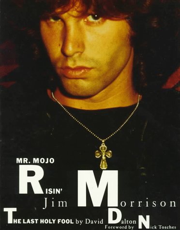 Mr. Mojo. Risin' Jim Morrison the Last Holy Fool.