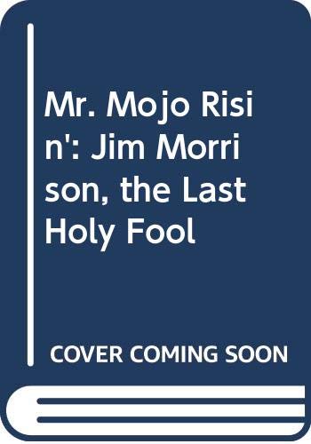 9780312059002: Mr. Mojo Risin': Jim Morrison, the Last Holy Fool