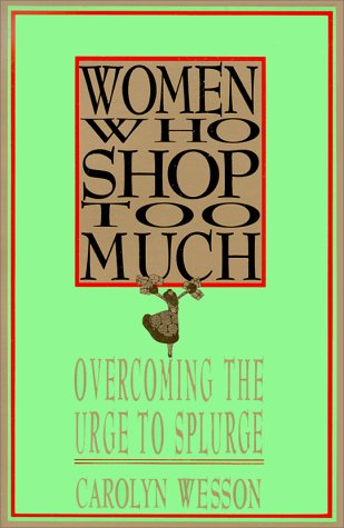 Imagen de archivo de Women Who Shop Too Much: Overcoming the Urge to Splurge a la venta por Wonder Book