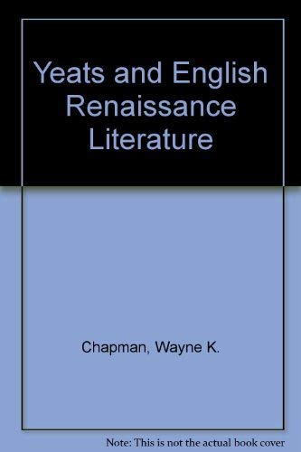 Yeats and English Renaissance Literature - Chapman, Wayne K.