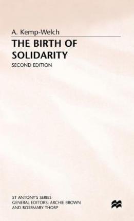 The Birth of Solidarity - Kemp-Welch, A.