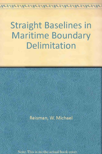 Straight Baselines in Maritime Boundary Delimitation (9780312060343) by W. Michael Reisman