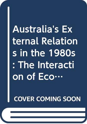 Imagen de archivo de Australia's External Relations in the 1980s: The Interaction of Economic, Political, and Strategic Factors a la venta por medimops