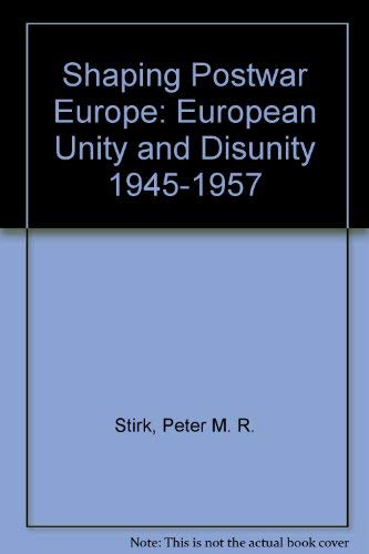 9780312061432: Shaping Postwar Europe: European Unity and Disunity 1945-1957
