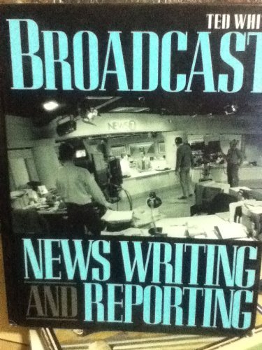 Broadcast News Writing and Reporting (9780312061500) by White, Ted